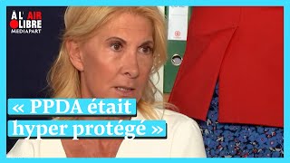 « PPDA était en situation de toute puissance, hyper protégé » - Muriel Réus