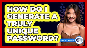How Do I Generate A Truly Unique Password?