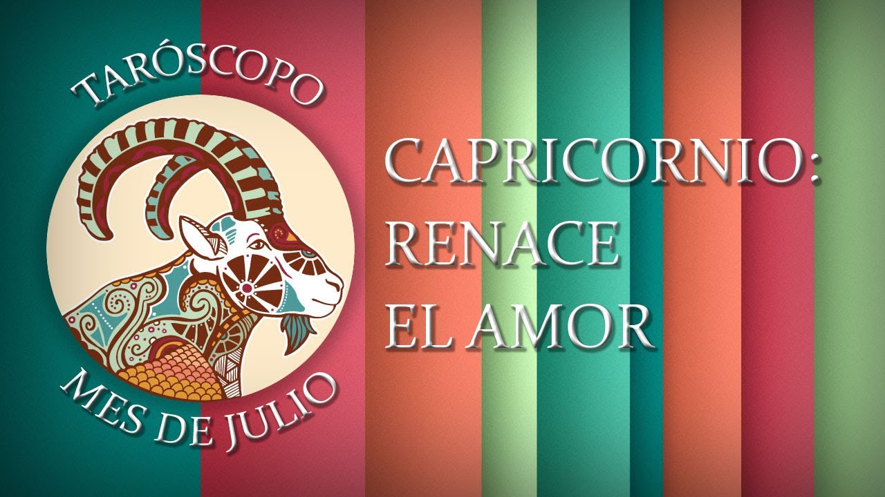CAPRICORNIO -RENACE EL AMOR- Taróscopo mensual mes de Julio - YouTube