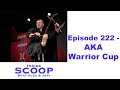 Inside scoop episode 222 aka warrior cup