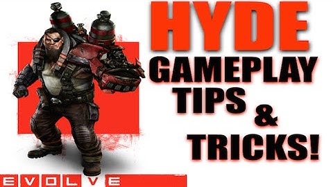 Evolve gameplay tips Hyde!