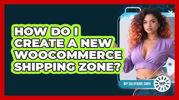 How Do I Create A New WooCommerce Shipping Zone?