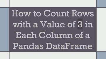 How to Count Rows with a Value of 3 in Each Column of a Pandas DataFrame