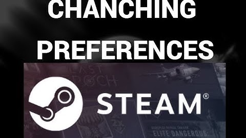 How to change preferences on steam ( Steam. )