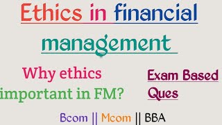 Why are ethics important in financial management || Financial ethics || Ethics in FM