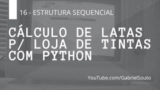 CÁLCULO DE LATAS P/ LOJA DE TINTAS COM PYTHON - Exercício 16 - Estrutura sequencial - python.org.br