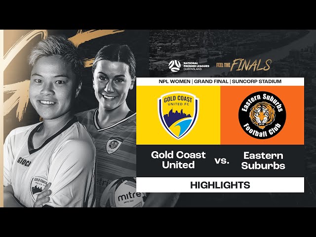 NPL Women Grand Final - Gold Coast United vs. Eastern Suburbs Highlights