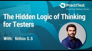 The Hidden Logic of Thinking for Testers - Guest Webinar With Nithin S.S