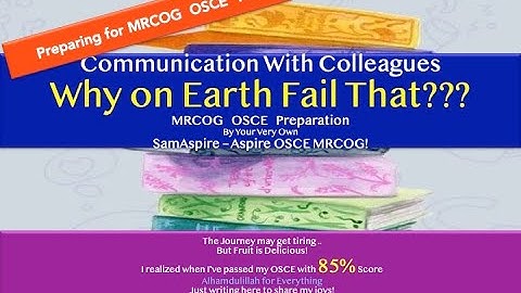 MRCOG Part 3 - How Not To Fail ... Communication With Colleagues- MRCOG OSCE- by Sam - AspireMRCOG