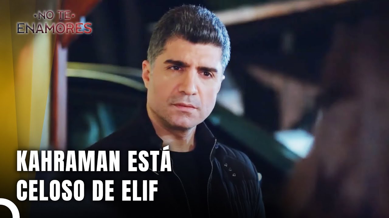 La Intimidad De Elif Y Kerem Irrita A Kahraman - No Te Enamores