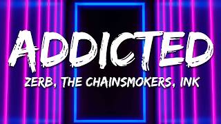 Zerb & The Chainsmokers - Addicted (feat. INK) [Lyrics]