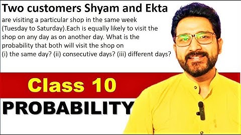 Two customers Shyam and Ekta are visiting a particular shop in the same week | Probability class 10