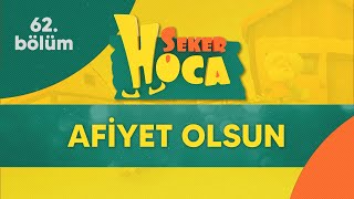 Şeker Hoca 62.Bölüm - Afiyet Olsun