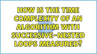 How is the time complexity of an algorithm with successive-nested loops measured