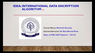 IDEA: International Data Encryption Algorithm || Improved Proposed Encryption Standard (IPES)