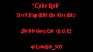 Code Red - Dont Play With Me (One Mic)