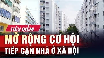Tiêu điểm: Mở rộng cơ hội tiếp cận nhà ở xã hội | VTV24