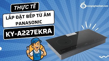 [Thực tế] Lắp đặt bếp từ âm Panasonic KY-A227EKRA