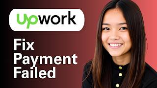 Learn How To Fix Upwork Payment Failed