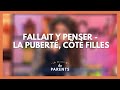 La puberté, côté filles : fallait y penser ! - La Maison des parents #LMDP