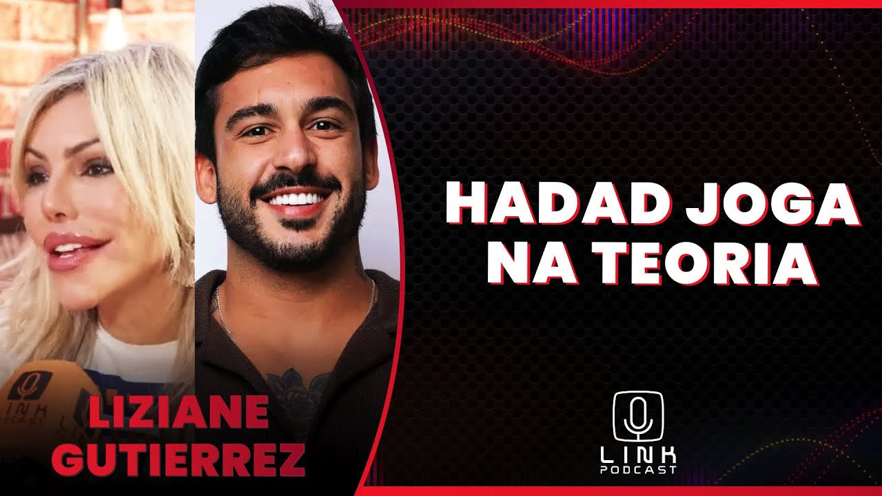 LIZIANE GUTIERREZ FALA DA SUA RELAÇÃO COM HADAD | LINK PODCAST - YouTube