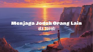 Download Lagu Menjaga Jodoh Orang Lain (Lirik) - Ara Johari MP3 Download Lagu Menjaga Jodoh Orang Lain (Lirik) - Ara Johari MP3