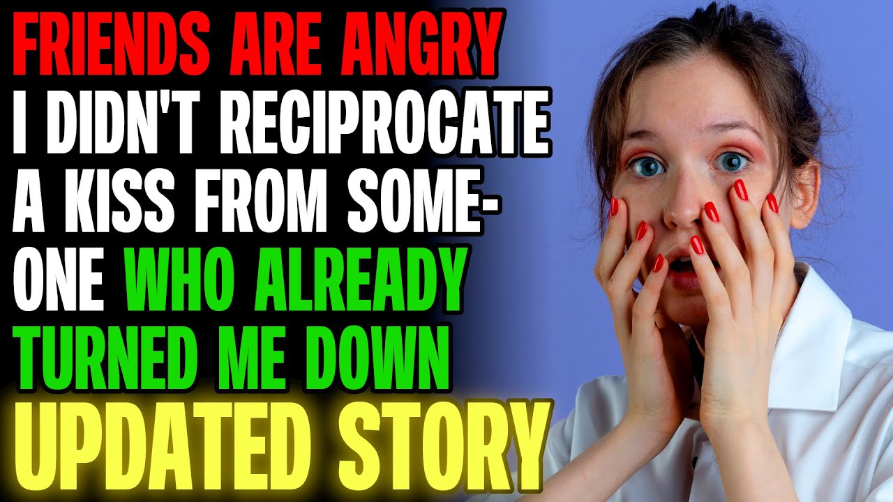 Friends Are Angry I Didn't Reciprocate A Kiss From My Best Friend | Reading Reddit Stories