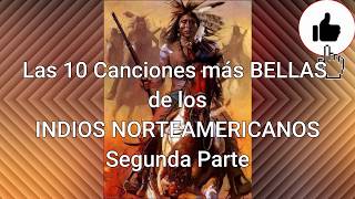 Las 10 canciones más Bellas de los Indios Norteamericanos Segunda Parte