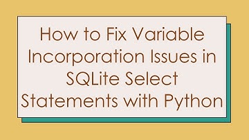 How to Fix Variable Incorporation Issues in SQLite Select Statements with Python