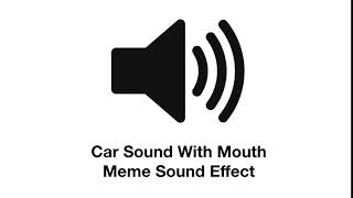 Car Sound With Mouth Meme Sound Effect