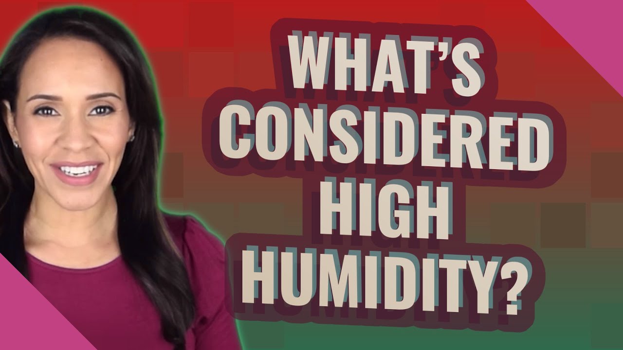 What's considered high humidity?
