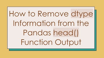 How to Remove dtype Information from the Pandas head() Function Output