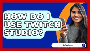 How Do I Use Twitch Studio? - Be App Savvy