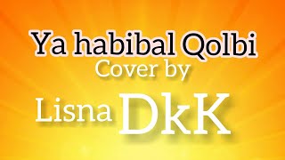 Ya habibal Qolbi cover by Lisna Dkk (Lirik)