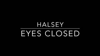 Eyes Closed [ Halsey ] Video Lyrics