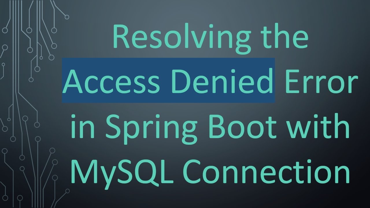 Resolving the Access Denied Error in Spring Boot with MySQL Connection