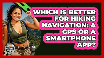 Which Is Better For Hiking Navigation: A GPS Or A Smartphone App? - The Hiker