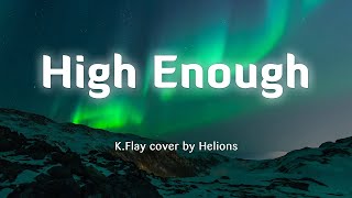 HIGH ENOUGH  - K Flay Lyrics Vietsub cover by Helions