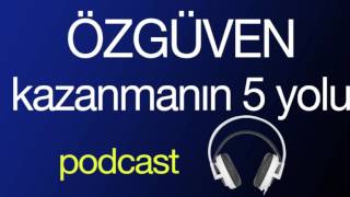 Özgüven Kazanmanın 5 Yolu | Podcast