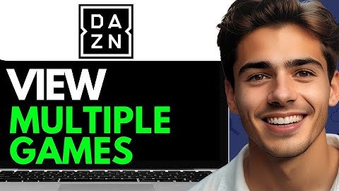 HOW TO VIEW MULTIPLE GAMES ON DAZN  (2024) FULL GUIDE