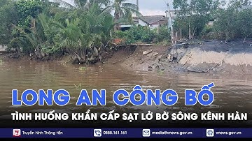 Long An công bố tình huống khẩn cấp sạt lở bờ sông Kênh Hàn - VNews The World