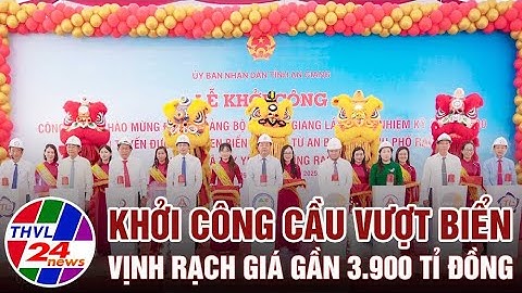 Khởi công cầu vượt biển Vịnh Rạch Giá gần 3.900 tỉ đồng