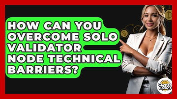 How Can You Overcome Solo Validator Node Technical Barriers? - CryptoBasics360.com