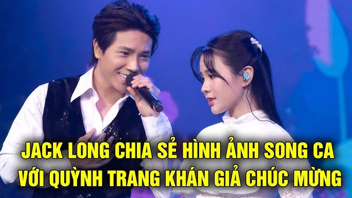 Image hình ảnh hình ảnh hình ảnh hình ảnh Jack - JACK LONG CHIA SẺ HÌNH ẢNH SONG CA VỚI QUỲNH TRANG KHÁN GIẢ CHÚC ...