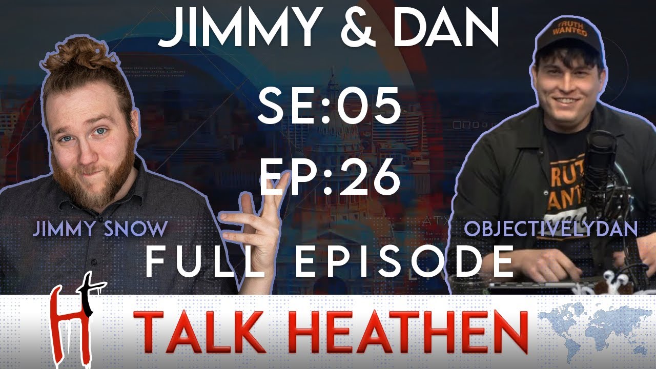 Talk Heathen 05.26 with ObjectivelyDan and @jimmysnow