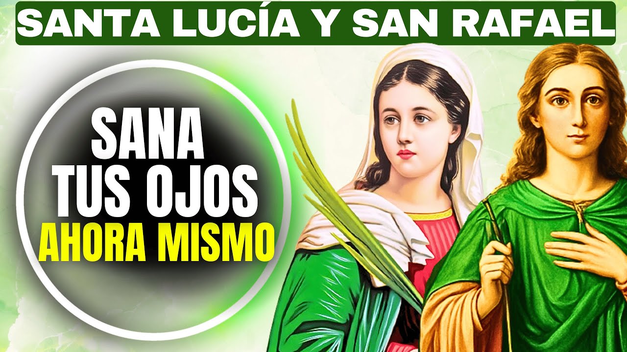 MILAGROSA ORACIÓN A SANTA LUCÍA Y SAN RAFAEL PARA QUE VEAS HOY MISMO