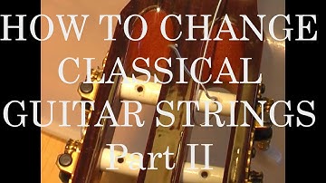How to change guitar strings (classical guitars) part 2