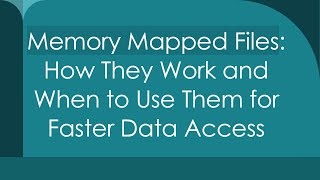`Memory Mapped Files`: How They Work and When to Use Them for Faster Data Access