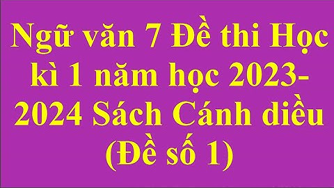 Đề thi học kì 1 môn ngữ văn 7 năm 2024