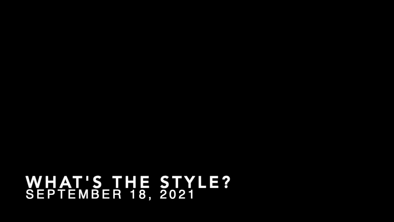 WHAT'S THE STYLE 09-18-2021
